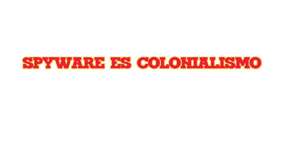 Spyware es colonialismo