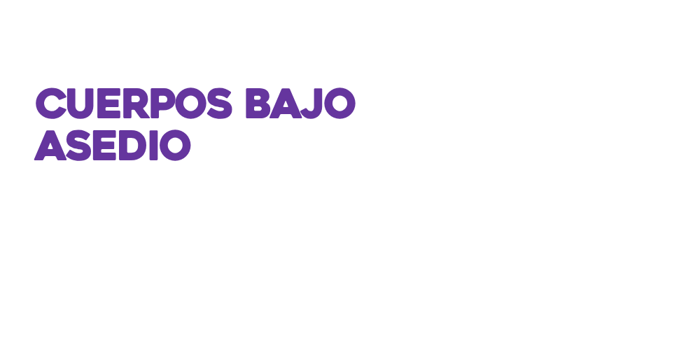 Cuerpos bajo asedio